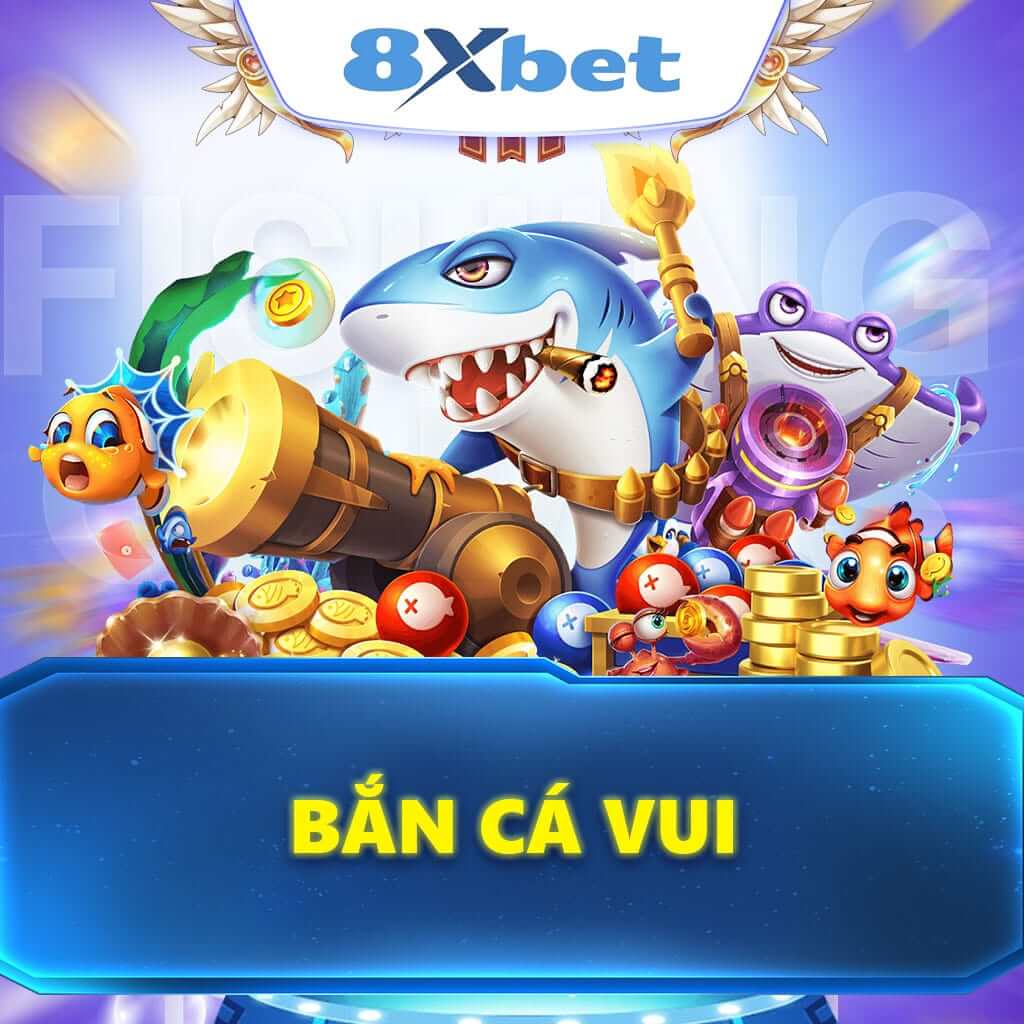 Bắn Cá Vui: Trải Nghiệm Giải Trí Đỉnh Cao Tại 8XBET
