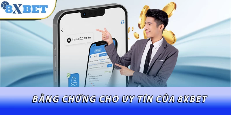 Bằng chứng cho uy tín của 8XBET